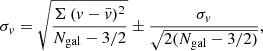 Mathematical equation: $$ \begin{aligned} \sigma _v = \sqrt{\frac{\Sigma \,(v-\bar{v})^2}{N_{\rm gal}-3/2}} \pm \frac{\sigma _v}{\sqrt{2(N_{\rm gal}-3/2)}}, \end{aligned} $$