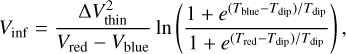 Mathematical equation: ${V_{{\rm{inf}}}} = {{\Delta V_{{\rm{thin}}}^2} \over {{V_{{\rm{red}}}} - {V_{{\rm{blue}}}}}}\ln \left( {{{1 + {e^{\left( {{T_{{\rm{blue}}}} - {T_{{\rm{dip}}}}} \right)/{T_{{\rm{dip}}}}}}} \over {1 + {e^{\left( {{T_{{\rm{red}}}} - {T_{{\rm{dip}}}}} \right)/{T_{{\rm{dip}}}}}}}}} \right),$