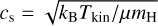 Mathematical equation: ${c_{\rm{s}}} = \sqrt {{k_{\rm{B}}}{T_{{\rm{kin}}}}/\mu {m_{\rm{H}}}} $