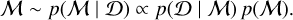 Mathematical equation: $\mathcal{M} \sim p(\mathcal{M} \mid \mathcal{D}) \propto p(\mathcal{D} \mid \mathcal{M}) p(\mathcal{M}).$