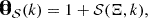 Mathematical equation: $$ \begin{aligned} \mathbf {\hat{O}}_{\mathcal {S}} (k) = 1+\mathcal {S}(\Xi , k), \end{aligned} $$