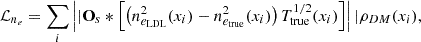Mathematical equation: $$ \begin{aligned} \mathcal{L} _{n_e} = \sum _i \left||\mathbf O_s * \left[ \left( n^2_{e_{\rm LDL}}(x_i) - n^2_{e_{\rm true}}(x_i)\right) T^{1/2}_{\rm true}(x_i)\right] \right||\rho _{DM}(x_i), \end{aligned} $$