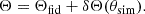 Mathematical equation: $$ \begin{aligned} \Theta = \Theta _{\rm fid} + \delta \Theta (\theta _{\rm sim}). \end{aligned} $$