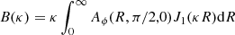 Mathematical equation: $$ \begin{aligned} B(\kappa ) = \kappa \int _0^\infty A_\phi (R,\pi /2,0) J_{1}(\kappa R) \mathrm{d} R \end{aligned} $$