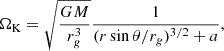 Mathematical equation: $$ \begin{aligned} \Omega _{\rm K} = \sqrt{\frac{G M}{r_g^3}} \frac{1}{(r \sin \theta /r_g)^{3/2} + a}, \end{aligned} $$