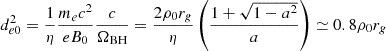 Mathematical equation: $$ \begin{aligned} d_{e0}^2 = \frac{1}{\eta } \frac{m_e c^2}{e B_0} \frac{c}{\Omega _{\rm BH}} = \frac{2 \rho _0 r_g}{\eta } \left(\frac{1 + \sqrt{1 - a^2}}{a}\right) \simeq 0.8 \rho _0 r_g \end{aligned} $$