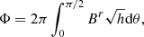 Mathematical equation: $$ \begin{aligned} \Phi = 2 \pi \int _0^{\pi /2} B^r \sqrt{h} \mathrm{d} \theta , \end{aligned} $$