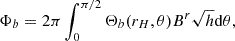 Mathematical equation: $$ \begin{aligned} \Phi _{b} = 2 \pi \int _0^{\pi /2} \Theta _{b}(r_H,\theta ) B^r \sqrt{h} \mathrm{d} \theta , \end{aligned} $$