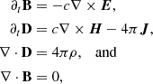 Mathematical equation: $$ \begin{aligned} \partial _t \mathbf B&= -c \mathbf \nabla \times \boldsymbol{E}, \nonumber \\ \partial _t \mathbf D&= c \mathbf \nabla \times \boldsymbol{H} - 4 \pi \boldsymbol{J}, \nonumber \\ \mathbf \nabla \cdot \mathbf D&= 4 \pi \rho , \quad \mathrm{and} \nonumber \\ \mathbf \nabla \cdot \mathbf B&= 0, \end{aligned} $$