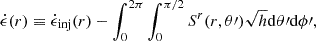 Mathematical equation: $$ \begin{aligned} \dot{\epsilon }(r) \equiv \dot{\epsilon }_{\mathrm{inj} }(r) - \int _0^{2\pi } \int _0^{\pi /2} S^r(r, \theta \prime ) \sqrt{h} \mathrm{d} \theta \prime \mathrm{d} \phi \prime , \end{aligned} $$