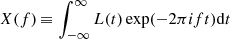 Mathematical equation: $ X(f)\,{\equiv}\,\int_{-\infty}^{\infty} L(t) \exp(-2 \pi i f t) \mathrm{d}t $