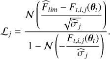 Mathematical equation: \begin{align}\mathcal{L}_j =\frac{\displaystyle \mathcal{N}\left( \frac{\widehat F_{lim} - F_{t,i,j}(\btheta_t)}{\sqrt{\widehat\sigma_j}} \right)}{\displaystyle 1-\mathcal N\left( -\frac{F_{t,i,j}(\btheta_t)}{\widehat\sigma_j} \right) }\text{.} \label{nondet}\end{align}
