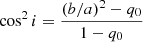 Mathematical equation: $$ \begin{aligned} \cos ^2 i = \frac{(b/a)^2 - q_0}{1-q_0} \end{aligned} $$