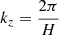 Mathematical equation: $ k_z = \frac{2\pi}{H} $