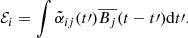 Mathematical equation: $$ \begin{aligned} \mathcal{E} _i = \int \tilde{\alpha }_{ij}(t\prime ) {\overline{B_j}}(t-t\prime ) \mathrm{d}t\prime . \end{aligned} $$