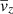 Mathematical equation: $ \overline{v}_z $