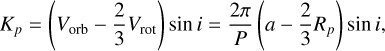 Mathematical equation: $\[K_p=\left(V_{\mathrm{orb}}-\frac{2}{3} V_{\mathrm{rot}}\right) ~\sin~ i=\frac{2 \pi}{P}\left(a-\frac{2}{3} R_p\right) ~\sin~ i,\]$