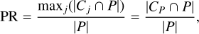 Mathematical equation: ${\rm{PR}} = {{{{\max }_j}\left( {\left| {{C_j}\mathop \cap \nolimits^ P} \right|} \right)} \over {\left| P \right|}} = {{\left| {{C_P}\mathop \cap \nolimits^ P} \right|} \over {\left| P \right|}},$
