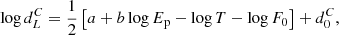 Mathematical equation: $$ \begin{aligned} \log {d^C_L} = \frac{1}{2}\left[a + b\log {E_{\rm p}} - \log {T} - \log {F_0}\right]+d_0^C, \end{aligned} $$