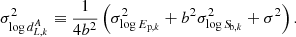 Mathematical equation: $$ \begin{aligned} \sigma _{\log {d^A_{L,k}}}^2 \equiv \frac{1}{4 b^2}\left(\sigma _{\log E_{\mathrm{p},k}}^2 + b^2 \sigma _{\log {S\!}_{\mathrm{b},k}}^2+\sigma ^2\right). \end{aligned} $$