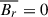 Mathematical equation: $ \overline{B_r}=0 $