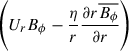 Mathematical equation: $ \left(U_r B_\phi -\frac{\eta}{r} \frac{\partial r \overline{B_\phi}}{\partial r}\right) $