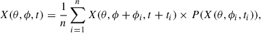 Mathematical equation: $$ \begin{aligned} X(\theta , \phi , t)= \frac{1}{n}\sum _{i=1}^n X(\theta ,\phi +\phi _i,t+t_i) \times P(X(\theta ,\phi _i,t_i)) , \end{aligned} $$