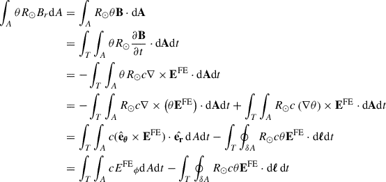 Mathematical equation: $$ \begin{aligned} \int _A \theta R_\odot B_r \mathrm{d} A&= \int _A R_\odot \theta \mathbf{B} \cdot \mathrm{d} \mathbf{A} \\&= \int _T \int _A \theta R_\odot \frac{\partial \mathbf{B}}{\partial t} \cdot \mathrm{d} \mathbf{A} \mathrm{d} t\\&= -\int _T \int _A \theta R_\odot c \nabla \times {\mathbf{E}^{\mathrm{FE} }} \cdot \mathrm{d} \mathbf{A} \mathrm{d} t \\&= -\int _T \int _A R_\odot c \nabla \times \left( \theta {\mathbf{E}^{\mathrm{FE} }} \right)\cdot \mathrm{d} \mathbf{A} \mathrm{d} t +\int _T \int _A R_\odot c \left( \nabla \theta \right) \times {\mathbf{E}^{\mathrm{FE} }} \cdot \mathrm{d} \mathbf{A} \mathrm{d} t \\&= \int _T \int _A c ({{\hat{\mathbf{e}}}_{\boldsymbol{\theta }}} \times {\mathbf{E}^{\mathrm{FE} }})\cdot \hat{\mathbf{e_r}} \, \mathrm{d} A \mathrm{d} t -\int _T \oint _{\delta A} R_\odot c \theta {{\mathbf{E}^{\mathrm{FE} }}} \cdot \mathrm{d} {\boldsymbol{ \ell }} \mathrm{d} t \\&= \int _T \int _A c {{E^{\mathrm{FE} }}_\phi } \mathrm{d} A \mathrm{d} t - \int _T \oint _{\delta A} R_\odot c \theta {{\mathbf{E}^{\mathrm{FE} }}} \cdot \mathrm{d} {\boldsymbol{\ell }}\, \mathrm{d} t \end{aligned} $$