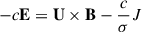 Mathematical equation: $ -c\mathbf{E}=\mathbf{U}\times\mathbf{B}-\frac{c}{\sigma} J $