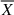 Mathematical equation: $ \overline{X} $