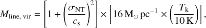 Mathematical equation: ${M_{{\rm{line,vir}}}} = \left[ {1 + {{\left( {{{{\sigma _{{\rm{NT}}}}} \over {{c_{\rm{s}}}}}} \right)}^2}} \right] \times \left[ {16{{\rm{M}}_ \odot }{\rm{p}}{{\rm{c}}^{ - 1}} \times \left( {{{{T_{\rm{k}}}} \over {10\,{\rm{K}}}}} \right)} \right],$