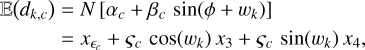 Mathematical equation: \expect\Paren*{d_{k,c}} &= N\,\Brack{\alpha_{c} + \beta_{c}\,\sin\Paren{\phi + w_{k}}} \notag\\ &= x_{\epsilon_{c}} + \varsigma_{c}\,\cos(w_{k})\,x_{3} + \varsigma_{c}\,\sin(w_{k})\,x_{4}
