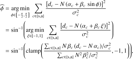 Mathematical equation: \begin{align} \estim{\phi} &= \argmin{\phi \in {\CCRange*{-\frac{\pi}{2},\frac{\pi}{2}}}} \sum_{c\in\{\Sym,\Asym\}} \frac{\Brack*{d_{c} - N\,\Paren*{\alpha_{c} + \beta_{c}\,\sin\phi}}^{2}}{\sigma_{c}^{2}} \notag\\ &= \sin^{-1}\Paren*{\argmin{\xi \in [-1,1]} \sum_{c\in\{\Sym,\Asym\}} \frac{\Brack*{d_{c} - N\,\Paren*{\alpha_{c} + \beta_{c}\,\xi}}^{2}}{\sigma_{c}^{2}}} \notag\\ &= \sin^{-1}\Paren*{\clamp\Paren*{ \frac{\sum_{c\in\{\Sym,\Asym\}} N\,\beta_{c}\,\Paren{d_{c} - N\,\alpha_{c}}/\sigma_{c}^{2}}% {\sum_{c\in\{\Sym,\Asym\}} N^{2}\,\beta_{c}^{2}/\sigma_{c}^{2}}, -1, 1}}, \label{eq:joint-MLE-phi} \end{align}