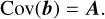 Mathematical equation: \Cov(\bm{b}) = \bm{A}.