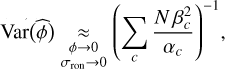 Mathematical equation: \Var\Paren[\big]{\estim{\phi}} &\underset{\substack{\phi \rightarrow 0\\\sigma_{\RON} \rightarrow 0}}{\approx} \Paren*{\sum_{c} \frac{N\,\beta_{c}^{2}}{\alpha_{c}}}^{-1},