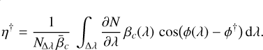 Mathematical equation: \eta^{\dag} &= \frac{1}{N_{\!\Delta\lambda}\,\mean{\beta}_{c}}\,\int\nolimits_{\Delta\lambda} \frac{\partial N}{\partial\lambda}\,\beta_{c}(\lambda)\, \cos\Paren[\big]{\phi(\lambda) - \phi^{\dag}}\,\mathrm{d}\lambda.