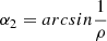 Mathematical equation: $ \alpha_2 = arcsin\frac{1}{\rho} $
