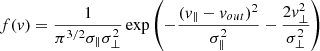 Mathematical equation: $$ \begin{aligned} f(v) = \frac{1}{\pi ^{3/2} \sigma _{\parallel } \sigma _{\perp }^2} \exp \left(-\frac{(v_{\parallel }-v_{out})^2}{\sigma _{\parallel }^2} - \frac{2v_{\perp }^2}{\sigma _{\perp }^2}\right) \end{aligned} $$