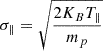 Mathematical equation: $ \sigma_{\parallel}=\sqrt{\frac{2K_B T_{\parallel}}{m_p}} $