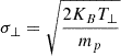 Mathematical equation: $ \sigma_{\perp}=\sqrt{\frac{2K_B T_{\perp}}{m_p}} $