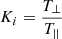 Mathematical equation: $$ \begin{aligned} K_i=\frac{T_{\perp }}{T_{||}} \end{aligned} $$