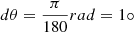 Mathematical equation: $ d\theta=\frac{\pi}{180}rad = 1\circ $