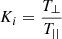 Mathematical equation: $ K_i=\frac{T_{\perp}}{T_{||}} $