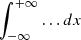 Mathematical equation: $ \int_{-\infty}^{+\infty}\ldots dx $
