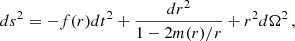 Mathematical equation: $$ \begin{aligned} ds^2 = -f(r) dt^2 + \frac{dr^2}{1 - 2m(r)/r} + r^2 d\Omega ^2 \,, \end{aligned} $$