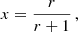 Mathematical equation: $$ \begin{aligned} x = \frac{r}{r + 1} \,, \end{aligned} $$