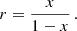 Mathematical equation: $$ \begin{aligned} r = \frac{x}{1 - x} \,. \end{aligned} $$