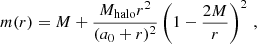 Mathematical equation: $$ \begin{aligned} m(r) = M + \frac{M_{\rm halo} r^2}{(a_0 + r)^2} \left(1 - \frac{2 M}{r}\right)^2 \,, \end{aligned} $$