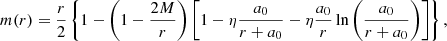 Mathematical equation: $$ \begin{aligned} m(r) = \frac{r}{2} \left\{ 1 - \left( 1 - \frac{2M}{r} \right) \left[ 1 - \eta \frac{a_0}{r+a_0} - \eta \frac{a_0}{r} \ln \left( \frac{a_0}{r+a_0} \right) \right] \right\} , \end{aligned} $$