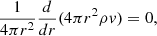 Mathematical equation: $$ \begin{aligned} \frac{1}{4\pi r^2} \frac{d}{dr}(4\pi r^2 \rho v)= 0, \end{aligned} $$